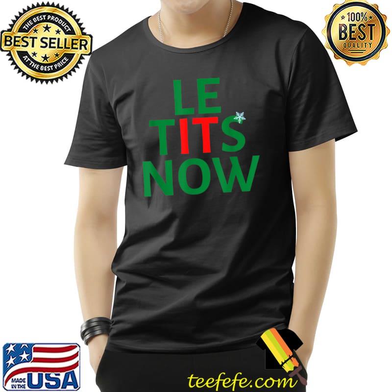 Awesome LE TITS NOW T-Shirt Unisex Awesome LE TITS NOW T-Shirt Unisex