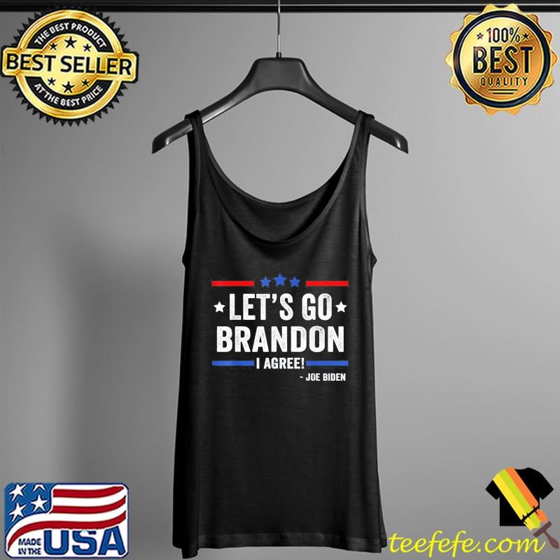Awesome Lets Go Brandon I Agree Joe Biden T-Shirt Tank Top Awesome Lets Go Brandon I Agree Joe Biden T-Shirt Tank Top