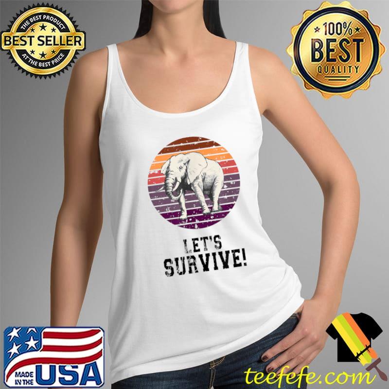 Awesome Let's survive elephants, animal rights activists T-Shirt Tank Top Awesome Let's survive elephants, animal rights activists T-Shirt Tank Top