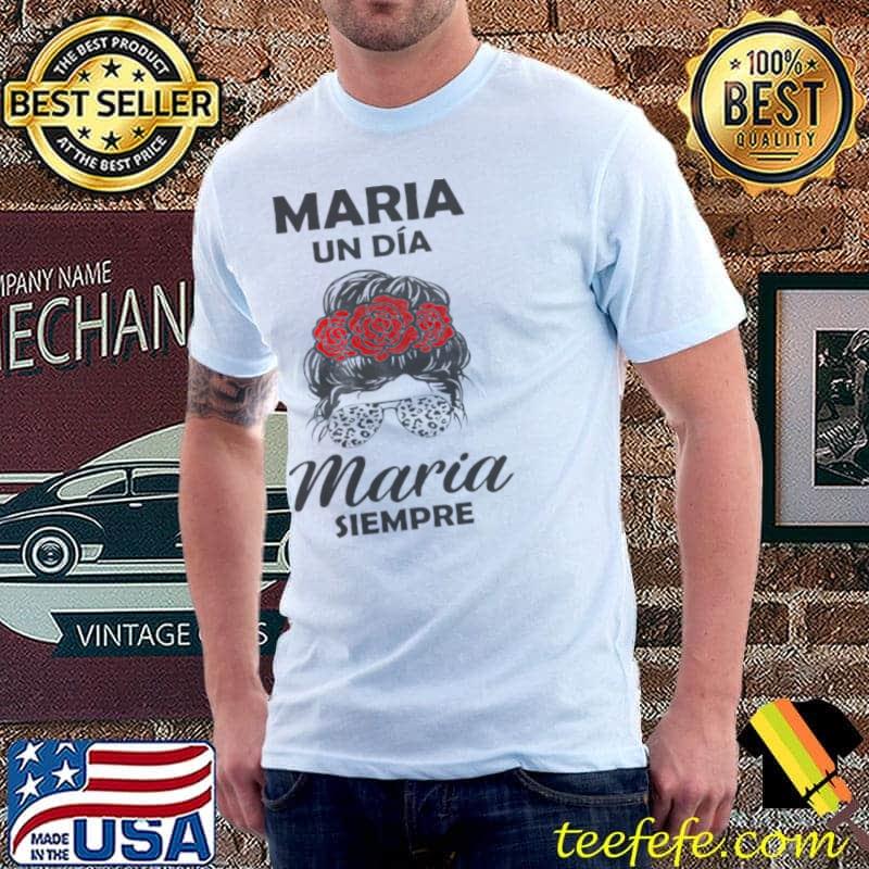 Awesome Maria Un Dia Maria Siempre Shirt Unisex Awesome Maria Un Dia Maria Siempre Shirt Unisex