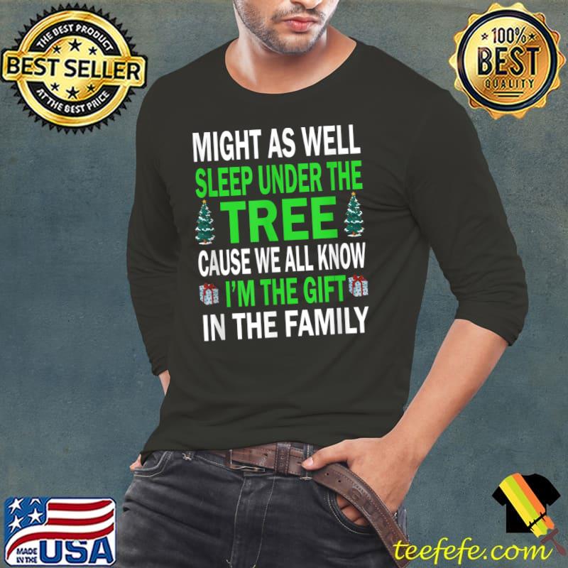 Awesome Might as well sleep under the tree I'm the gift in the family T-Shirt Long Sleeve Tee Awesome Might as well sleep under the tree I'm the gift in the family T-Shirt Long Sleeve Tee