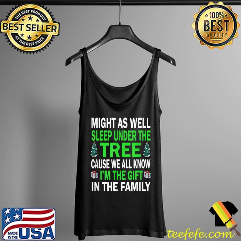 Awesome Might as well sleep under the tree I'm the gift in the family T-Shirt Tank Top Awesome Might as well sleep under the tree I'm the gift in the family T-Shirt Tank Top