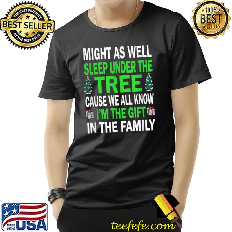 Awesome Might as well sleep under the tree I'm the gift in the family T-Shirt Unisex Awesome Might as well sleep under the tree I'm the gift in the family T-Shirt Unisex