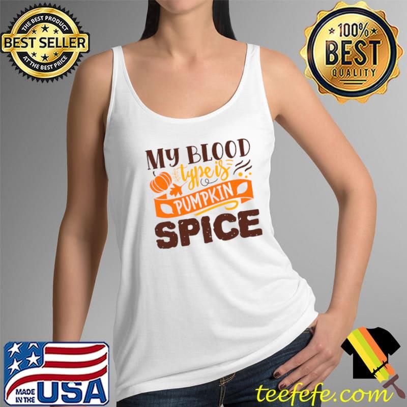 Awesome My blood type is pumpkin spice Fall Autumn T- Tank Top Awesome My blood type is pumpkin spice Fall Autumn T- Tank Top