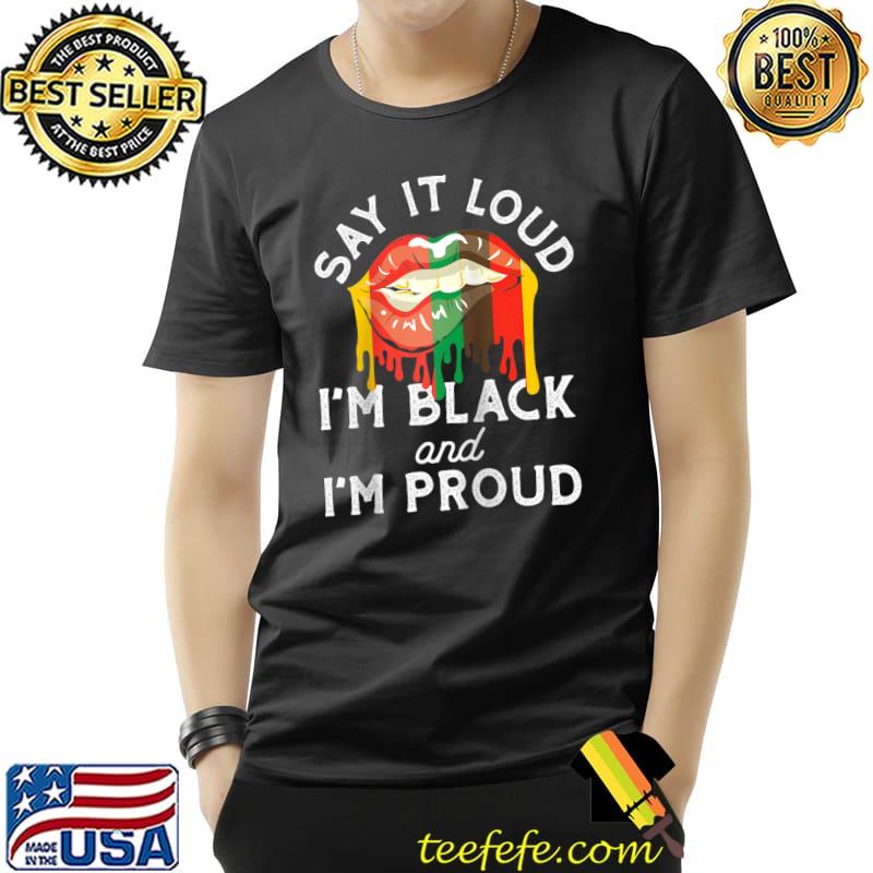 Awesome Say It Loud I'm Black And I'm Proud Pride History Lips Mouth T-Shirt Unisex Awesome Say It Loud I'm Black And I'm Proud Pride History Lips Mouth T-Shirt Unisex