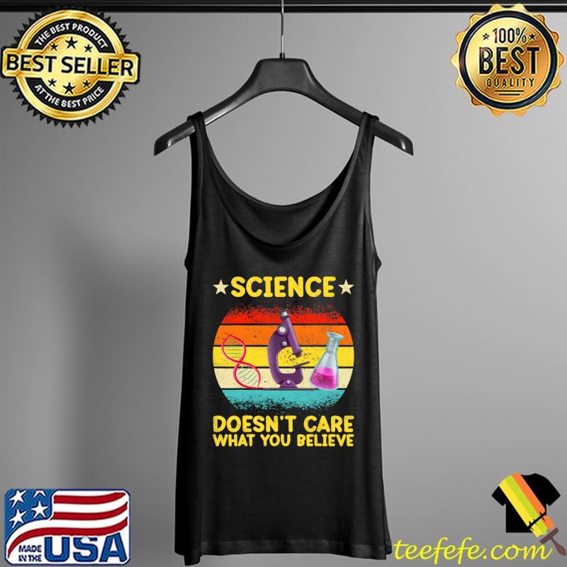 Awesome Science Doesn't Care What You Believe, Funny Science Teacher T- Tank Top Awesome Science Doesn't Care What You Believe, Funny Science Teacher T- Tank Top