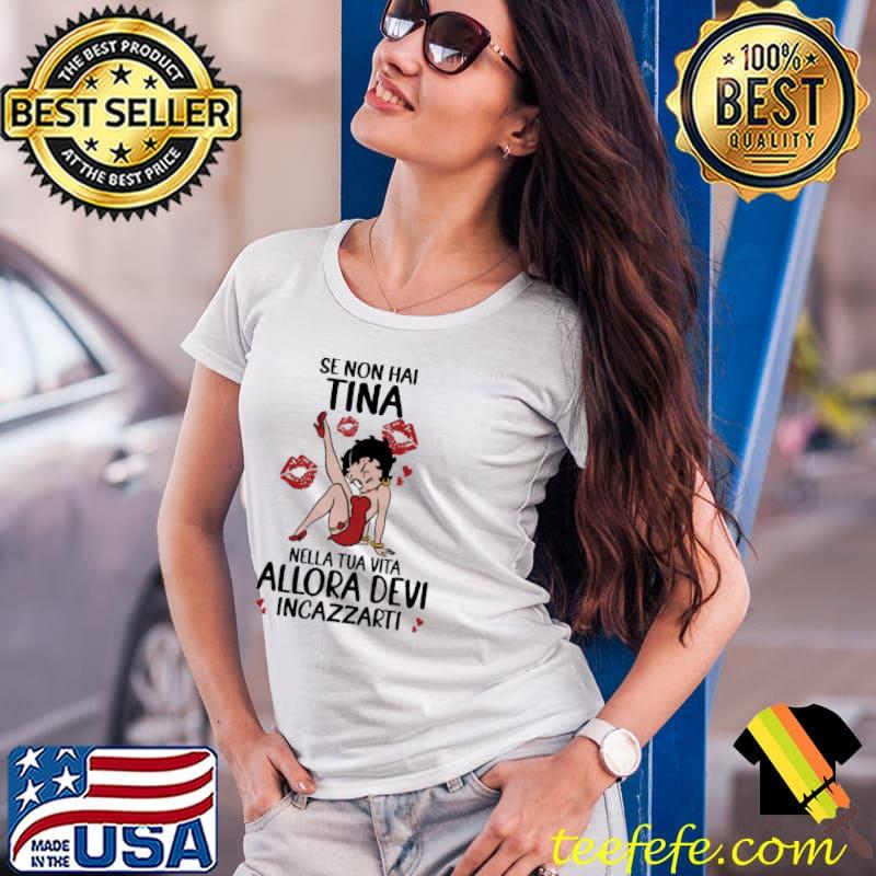 Awesome Se Non Hai Tina Nella Tua Vita Allora Devi Shirt Ladies Tee Awesome Se Non Hai Tina Nella Tua Vita Allora Devi Shirt Ladies Tee