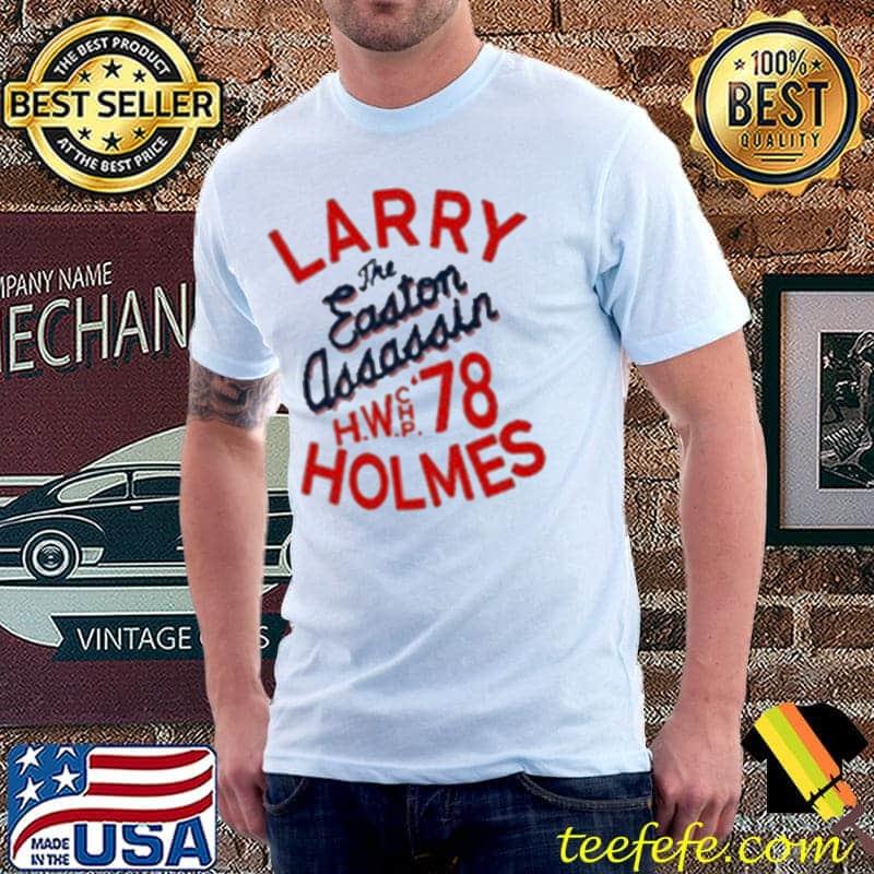 Awesome The Easton Assassin Larry Holmes Shirt Unisex Awesome The Easton Assassin Larry Holmes Shirt Unisex