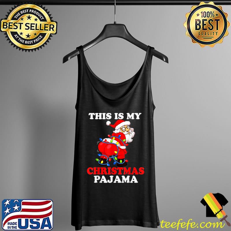 Awesome This Is My Christmas Pajama Funny Santa Xmas Family Matching T Shirt Tank Top Awesome This Is My Christmas Pajama Funny Santa Xmas Family Matching T Shirt Tank Top
