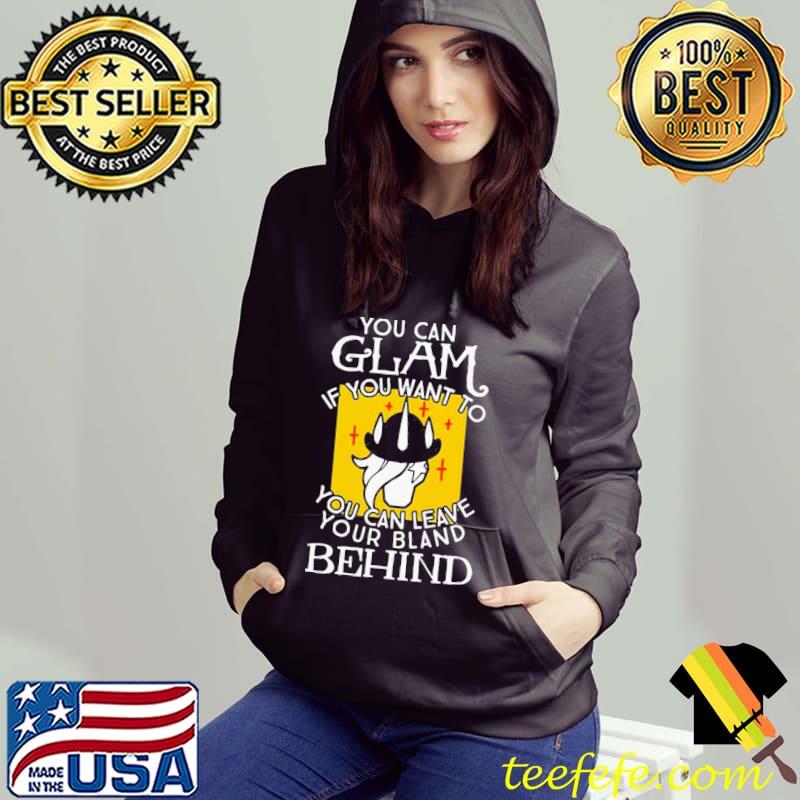 Awesome Top You Can Glam If You Want To You Can Leave Your Bland Behind Shirt