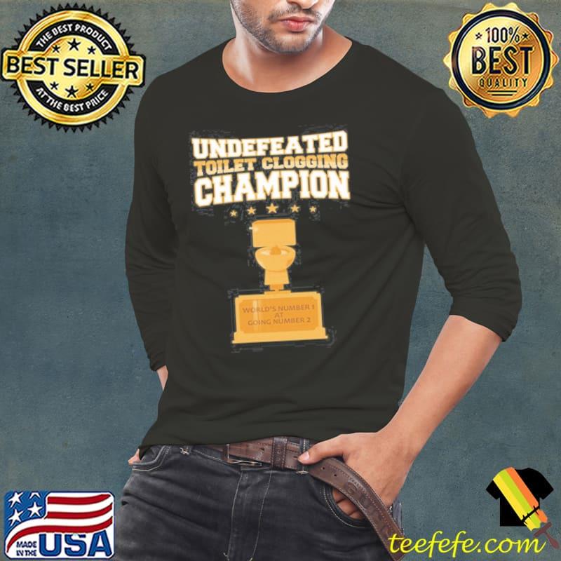 Awesome Undefeated Toilet Clogging Champion Trophy Long Sleeve Tee Awesome Undefeated Toilet Clogging Champion Trophy Long Sleeve Tee