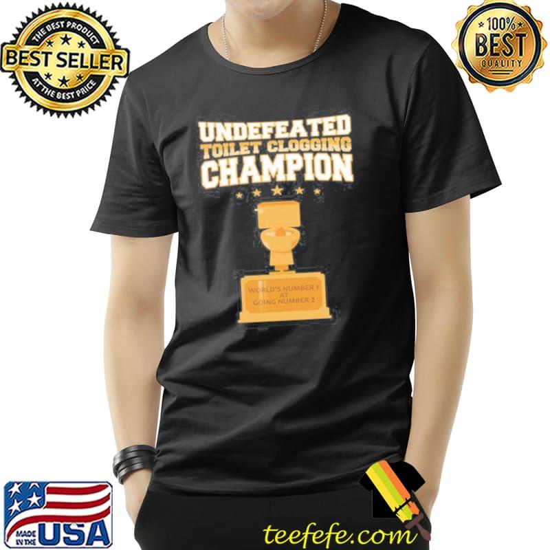 Awesome Undefeated Toilet Clogging Champion Trophy Unisex Awesome Undefeated Toilet Clogging Champion Trophy Unisex