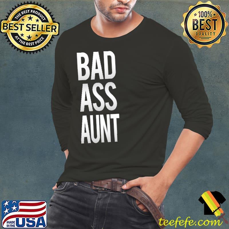 Bad Ass Aunt Shirt Long Sleeve Tee Bad Ass Aunt Shirt Long Sleeve Tee