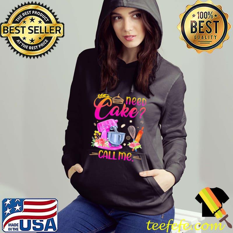 Baking Cake Lover Need Cake Call Me Flower Shirt