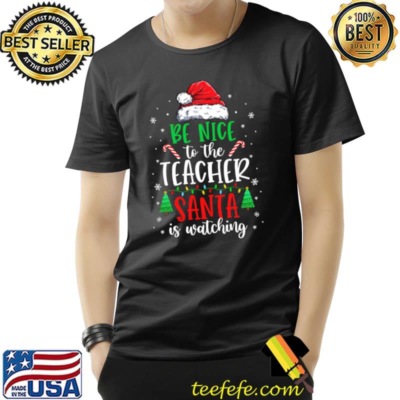 Be Nice To The Teacher Santa Is Watching Christmas Teacher T- Unisex Be Nice To The Teacher Santa Is Watching Christmas Teacher T- Unisex