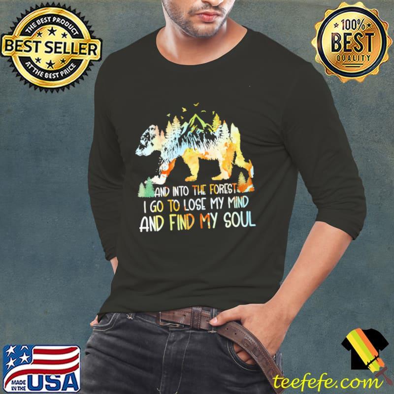 Bear And In To The Forest I Go To Lose My Mind And Find My Soul Shirt Long Sleeve Tee Bear And In To The Forest I Go To Lose My Mind And Find My Soul Shirt Long Sleeve Tee
