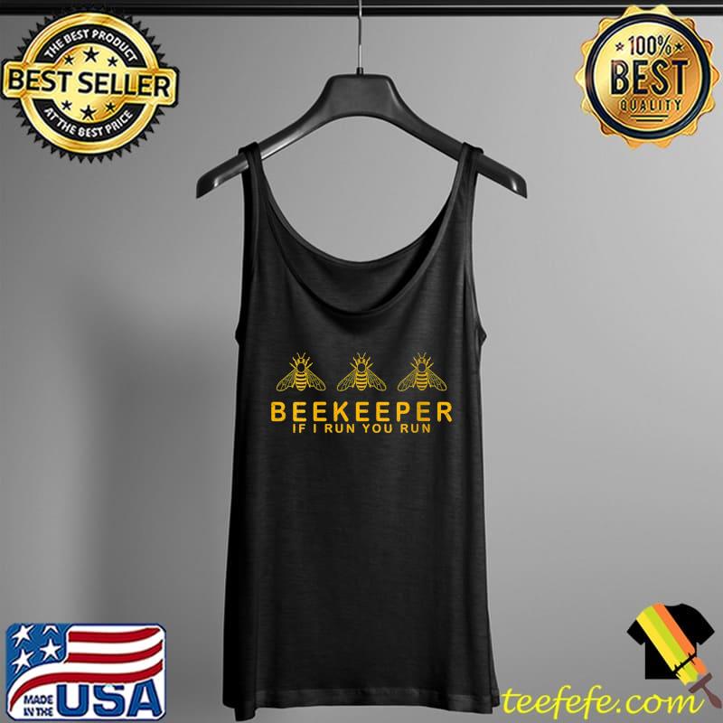 Beekeeper and Beekeeping If I Run You Run Beekeeper T- Tank Top Beekeeper and Beekeeping If I Run You Run Beekeeper T- Tank Top