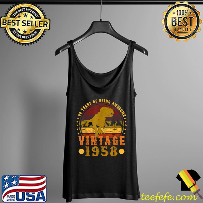 Best 64 Years Of Being Awesome T Rex Vintage 1958 64th Birthday T-Shirt Tank Top Best 64 Years Of Being Awesome T Rex Vintage 1958 64th Birthday T-Shirt Tank Top