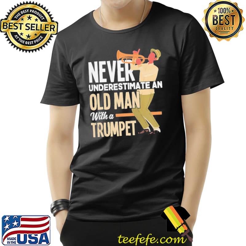 Best Awesome Never Underestimate An Old Man With A Trumpet Shirt Unisex Best Awesome Never Underestimate An Old Man With A Trumpet Shirt Unisex