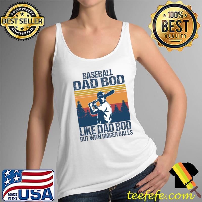 Best Baseball Dad Bod Like Dad Bode But With Bigger Balls T-Shirt Tank Top Best Baseball Dad Bod Like Dad Bode But With Bigger Balls T-Shirt Tank Top