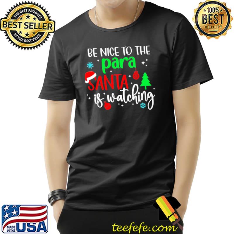 Best Be Nice To The Para Santa Is Watching Christmas Sweater Shirt Unisex Best Be Nice To The Para Santa Is Watching Christmas Sweater Shirt Unisex
