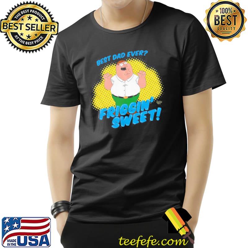 Best Dad Ever Family Friggin' Sweet Shirt Unisex Best Dad Ever Family Friggin' Sweet Shirt Unisex