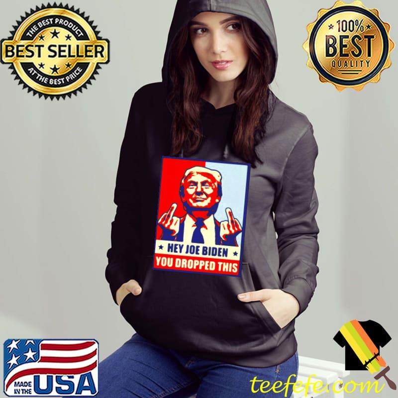 Best Donald Trump Hey Joe Biden you dropped this shirt Best Donald Trump Hey Joe Biden you dropped this shirt