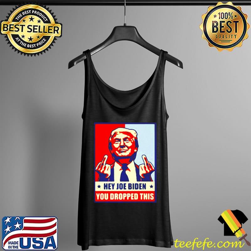 Best Donald Trump Hey Joe Biden you dropped this Tank Top Best Donald Trump Hey Joe Biden you dropped this Tank Top