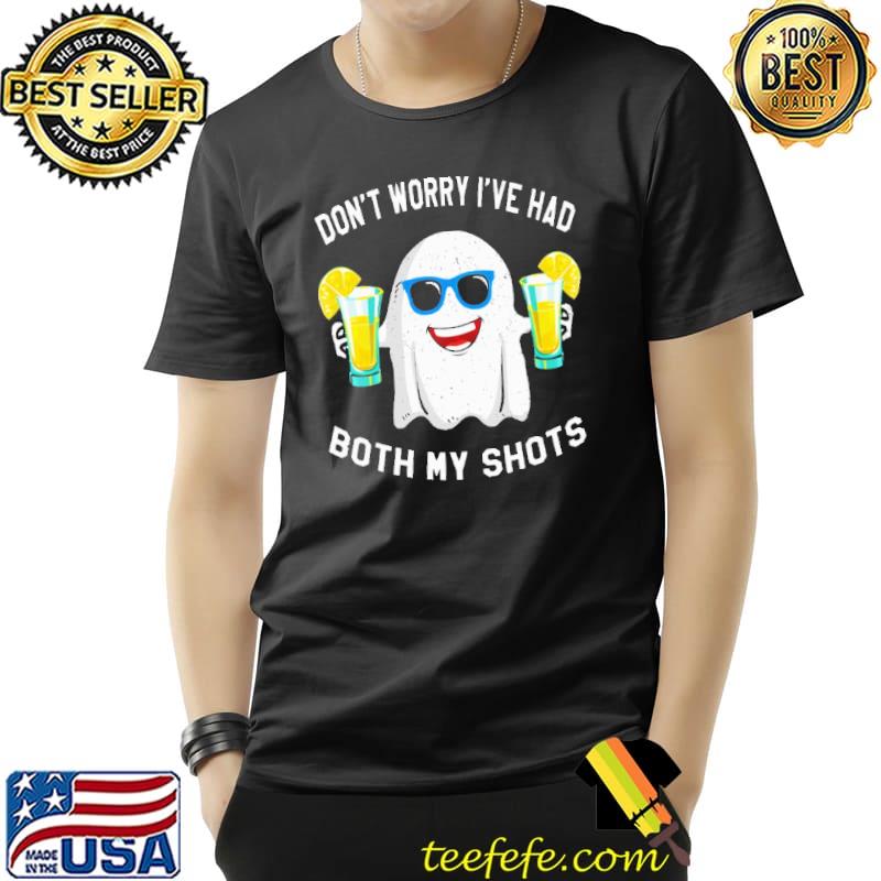 Best Don't Worry I've Had Both My Shots Shirt Unisex Best Don't Worry I've Had Both My Shots Shirt Unisex