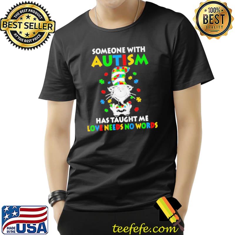 Best dr seuss someone with autism has taught me love needs no words Unisex Best dr seuss someone with autism has taught me love needs no words Unisex