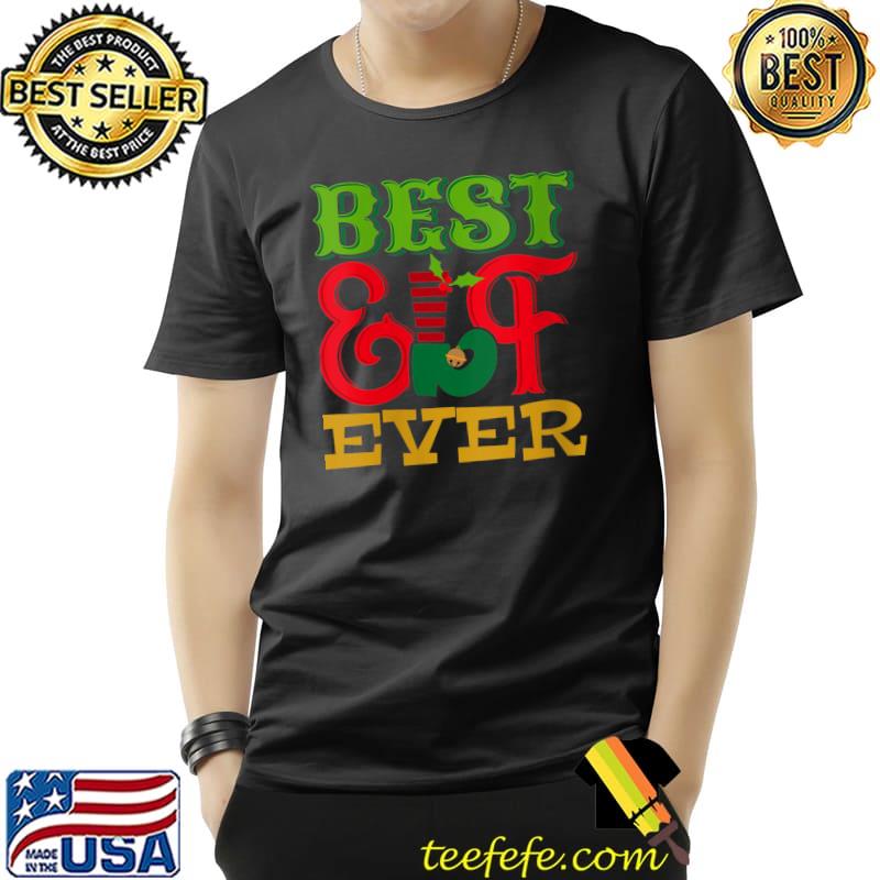 Best Elf Ever, Funny Family Christmas T- Unisex Best Elf Ever, Funny Family Christmas T- Unisex