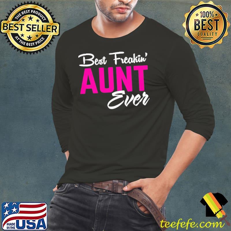 Best Freakin Aunt Ever Shirt Long Sleeve Tee Best Freakin Aunt Ever Shirt Long Sleeve Tee
