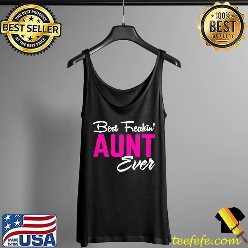 Best Freakin Aunt Ever Shirt Tank Top Best Freakin Aunt Ever Shirt Tank Top