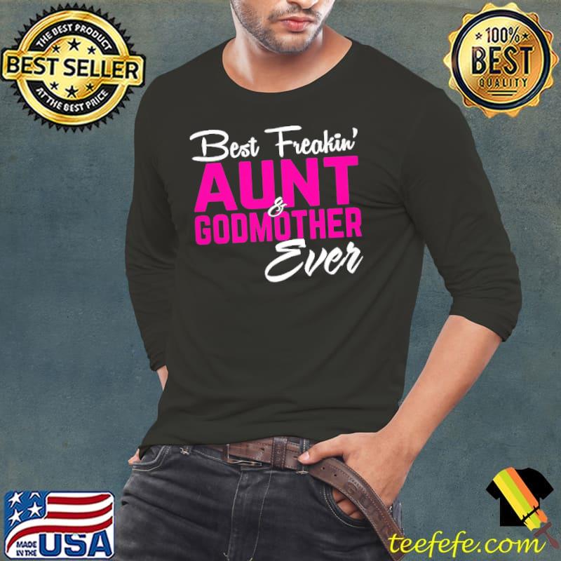 Best Freakin Aunt Godmother Ever Shirt Long Sleeve Tee Best Freakin Aunt Godmother Ever Shirt Long Sleeve Tee
