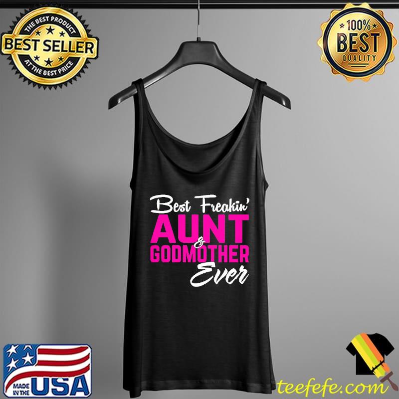 Best Freakin Aunt Godmother Ever Shirt Tank Top Best Freakin Aunt Godmother Ever Shirt Tank Top