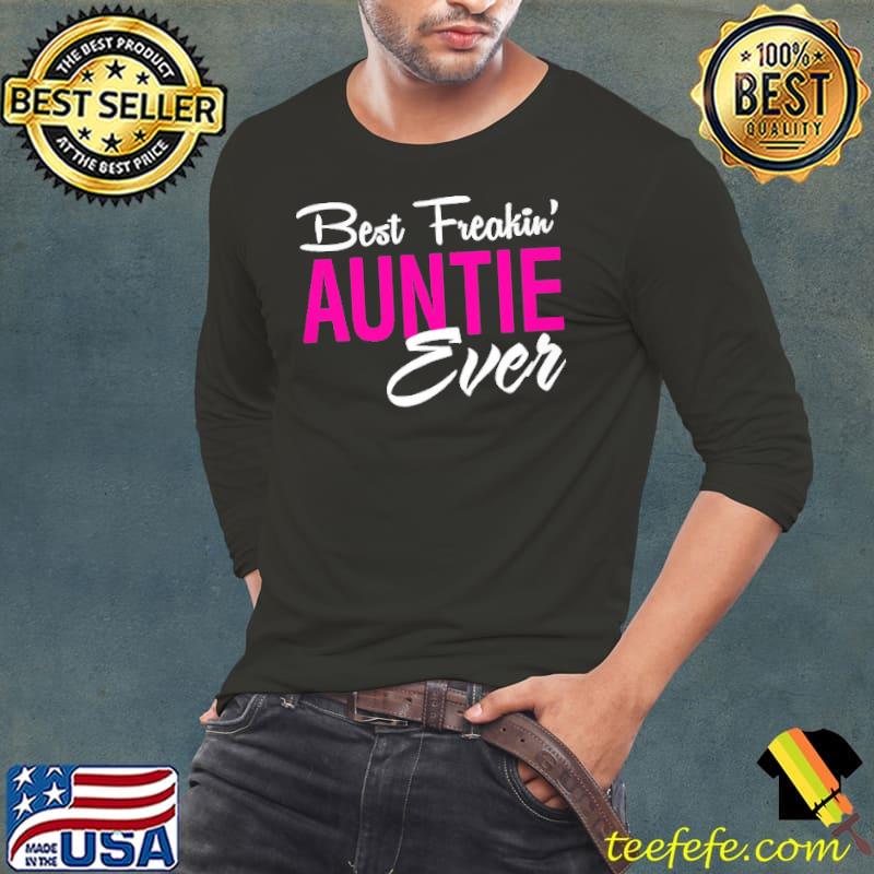 Best Freakin Auntie Ever Shirt Long Sleeve Tee Best Freakin Auntie Ever Shirt Long Sleeve Tee