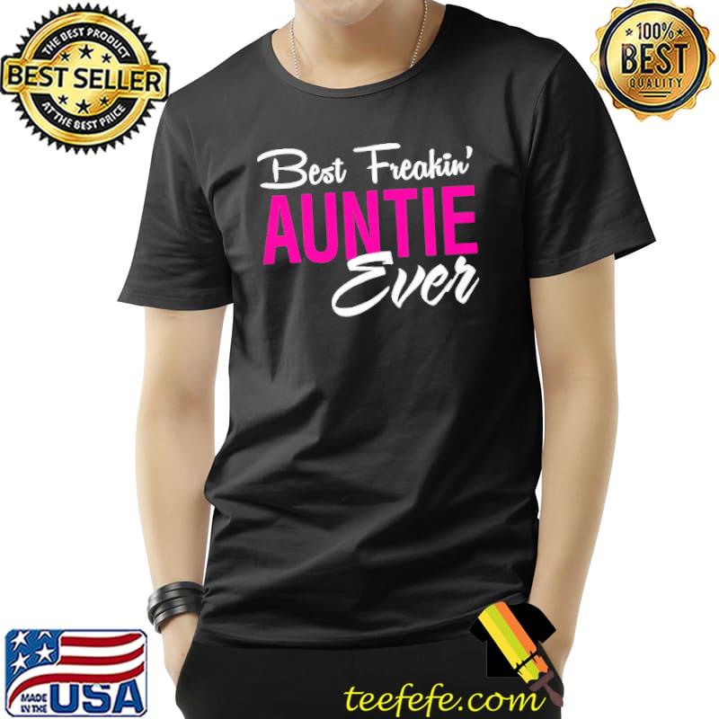 Best Freakin Auntie Ever Shirt Unisex Best Freakin Auntie Ever Shirt Unisex