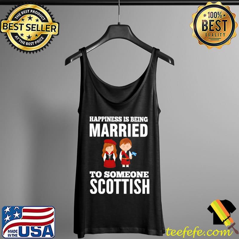 Best Happiness Is Being Married To Someone Scottish Shirt Tank Top Best Happiness Is Being Married To Someone Scottish Shirt Tank Top