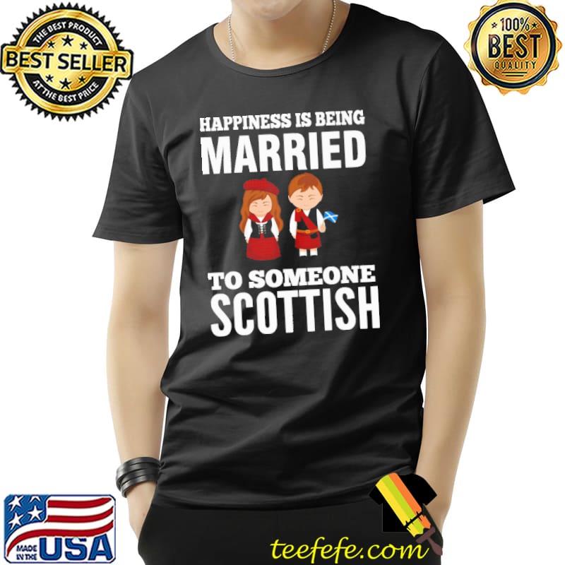 Best Happiness Is Being Married To Someone Scottish Shirt Unisex Best Happiness Is Being Married To Someone Scottish Shirt Unisex