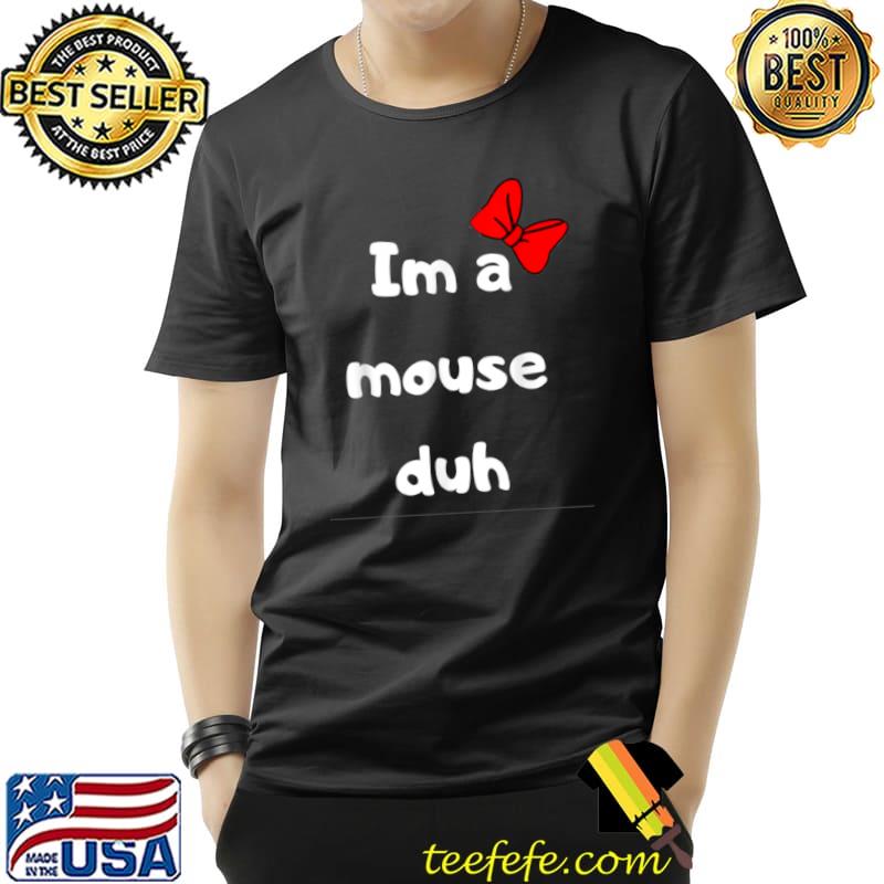 Best Im A Mouse Duh for a Halloween Costume, im a mouse duh shirt T Shirt Unisex Best Im A Mouse Duh for a Halloween Costume, im a mouse duh shirt T Shirt Unisex