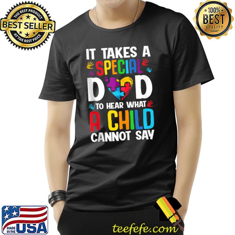Best It Takes Special Dad To Hear What A Child Cannot Say Autism T- Unisex Best It Takes Special Dad To Hear What A Child Cannot Say Autism T- Unisex