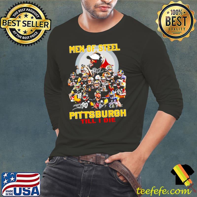 Best Men of steel Pittsburgh till I die Long Sleeve Tee Best Men of steel Pittsburgh till I die Long Sleeve Tee