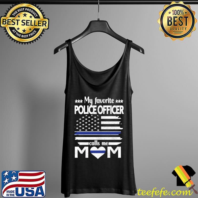 Best My Favorite Police Officer Calls Me Mom Blue Line Police Mom T-Shirt Tank Top Best My Favorite Police Officer Calls Me Mom Blue Line Police Mom T-Shirt Tank Top