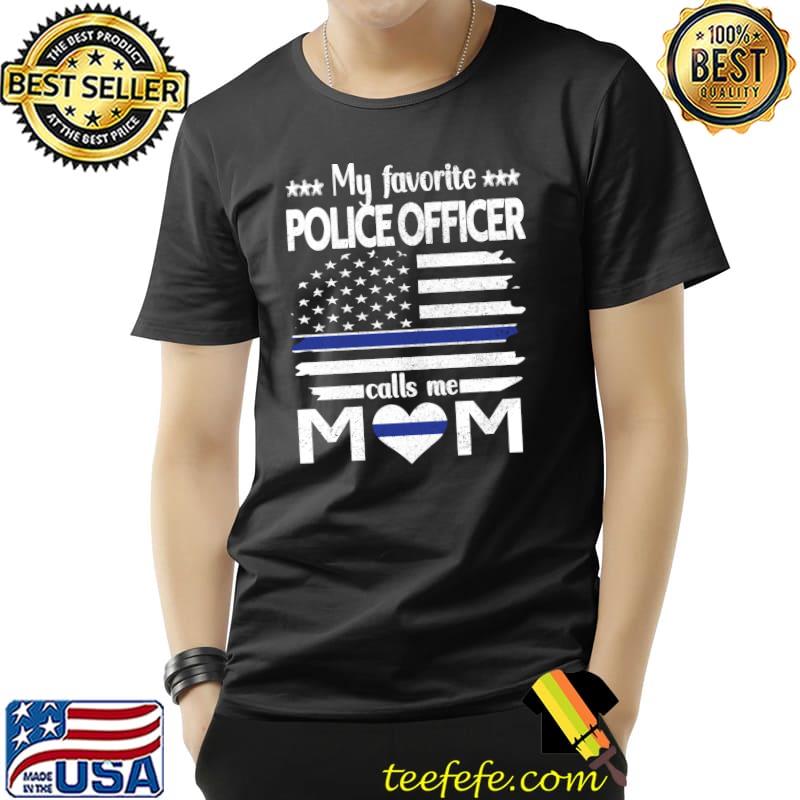 Best My Favorite Police Officer Calls Me Mom Blue Line Police Mom T-Shirt Unisex Best My Favorite Police Officer Calls Me Mom Blue Line Police Mom T-Shirt Unisex