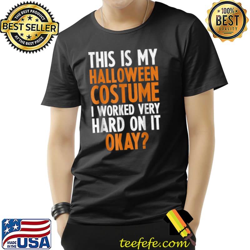 Best Retro Vintage This Is My Halloween Costume I Work Very Hard T Shirt Unisex Best Retro Vintage This Is My Halloween Costume I Work Very Hard T Shirt Unisex