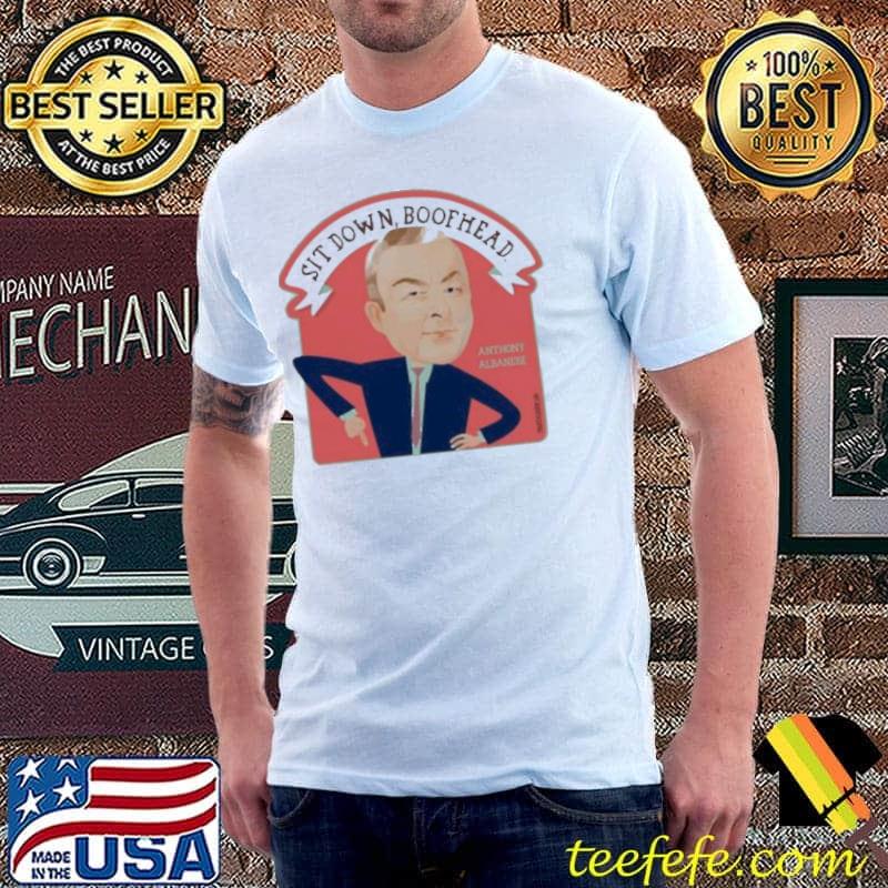 Best Sit Down Boofhead Anthony Albanese Shirt Unisex Best Sit Down Boofhead Anthony Albanese Shirt Unisex