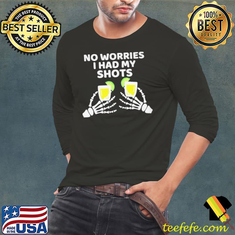 Best Tequila skeleton no worries I had my shots Long Sleeve Tee Best Tequila skeleton no worries I had my shots Long Sleeve Tee