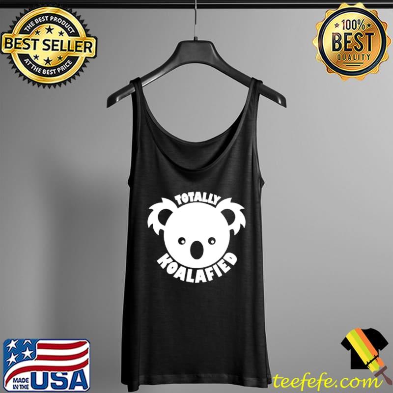 Best Totally Koalified Tank Top Best Totally Koalified Tank Top