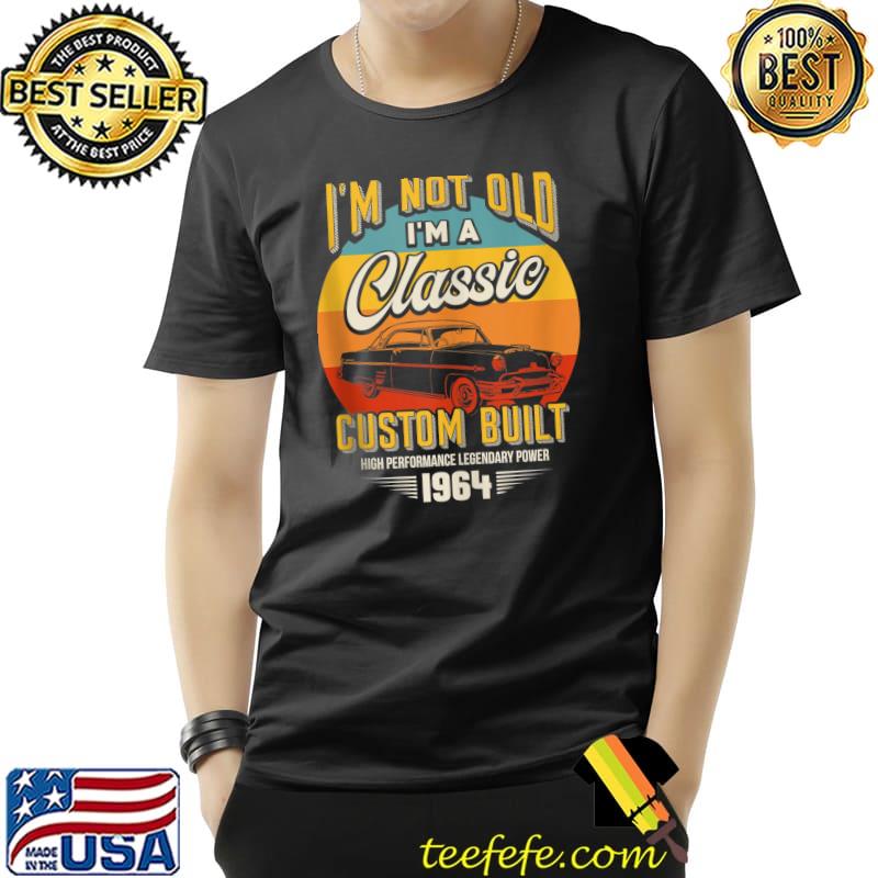 Best Vintage I'm Not Old I'm A Classic Born 1964 57th Birthday T-Shirt Unisex Best Vintage I'm Not Old I'm A Classic Born 1964 57th Birthday T-Shirt Unisex