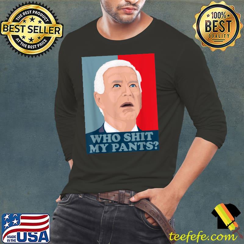 Best Who Shit My Pants - Funny Anti Joe biden - Confused biden T-Shirt Long Sleeve Tee Best Who Shit My Pants - Funny Anti Joe biden - Confused biden T-Shirt Long Sleeve Tee